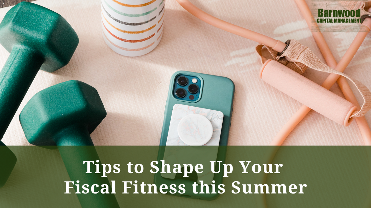 Tips to Shape Up Your Fiscal Fitness this Summer