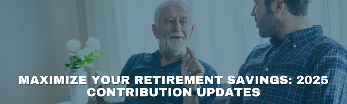 Maximize Your Retirement Savings: 2025 Contribution Updates