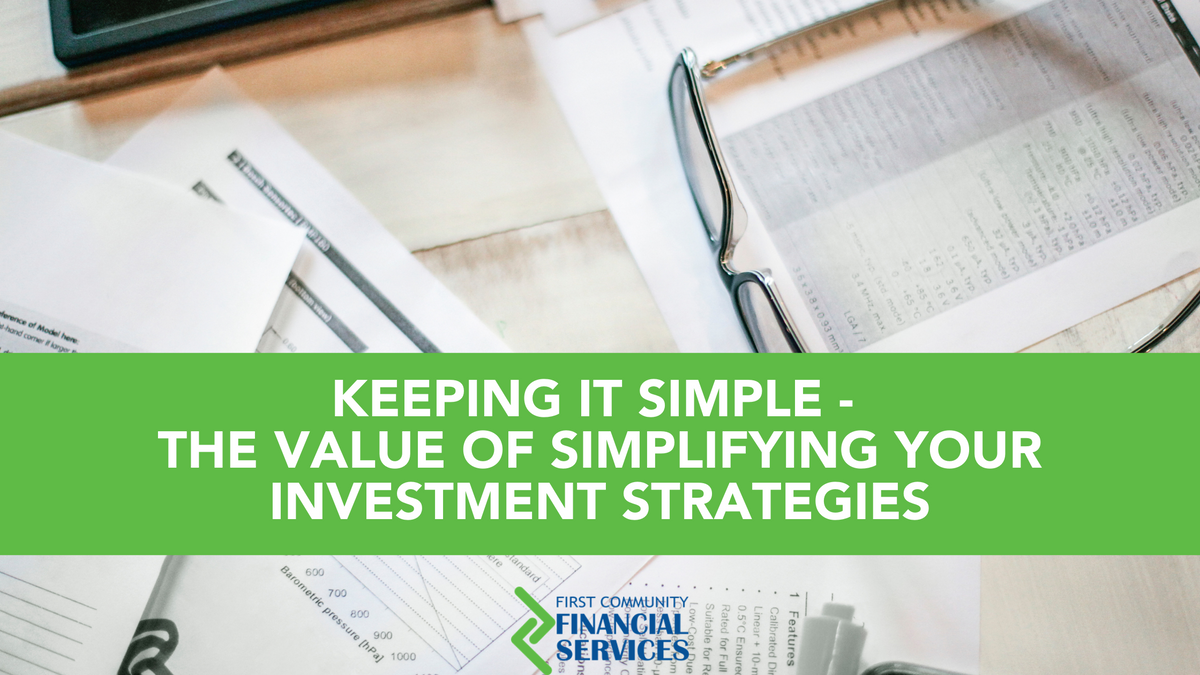 Keeping It Simple: The Benefits of Simplifying Your Investment Strategies