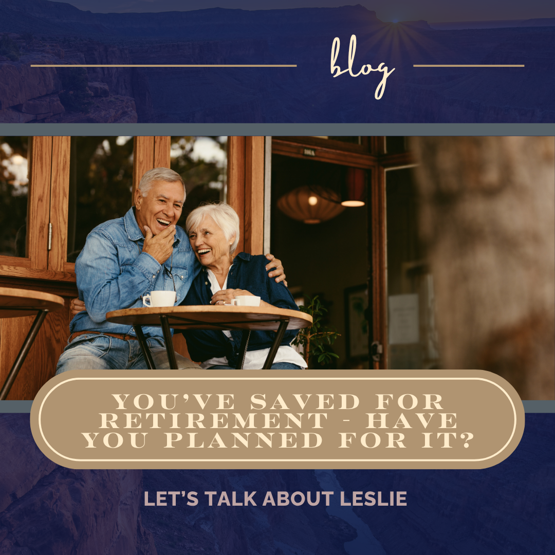 You’ve Saved For retirement - have you planned for it?