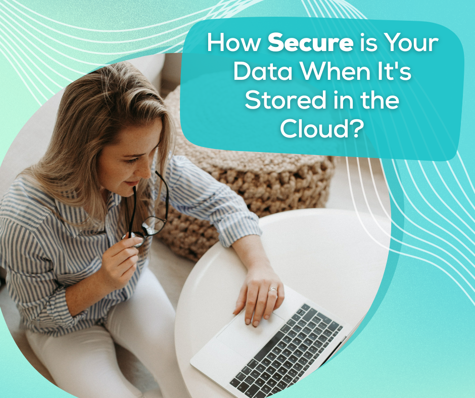 How secure is your data when it’s stored in the cloud?
