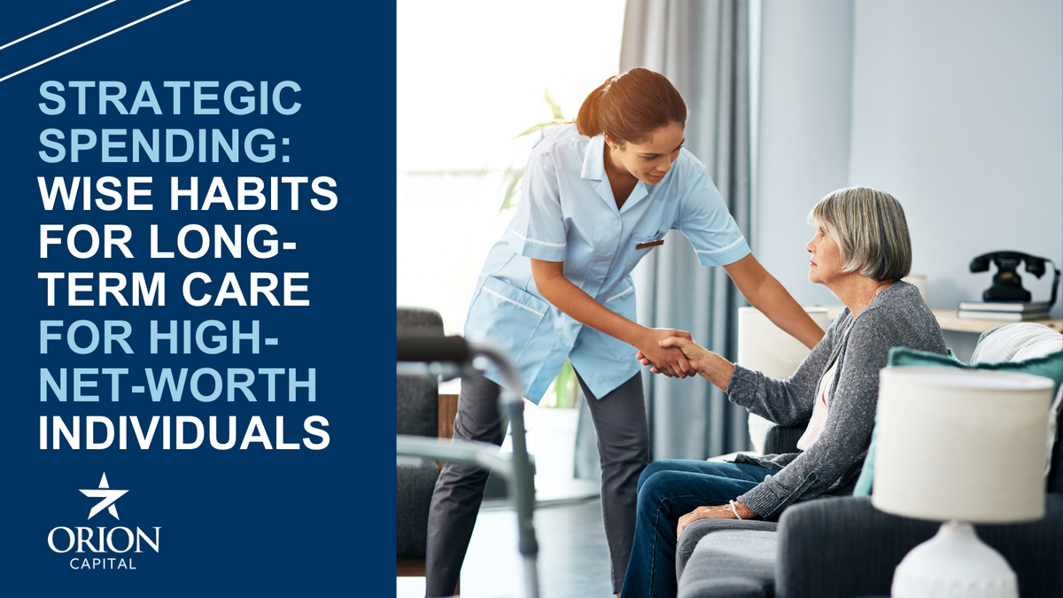 Strategic Spending: Wise Habits for Long-Term Care For High-Net-Worth Individuals