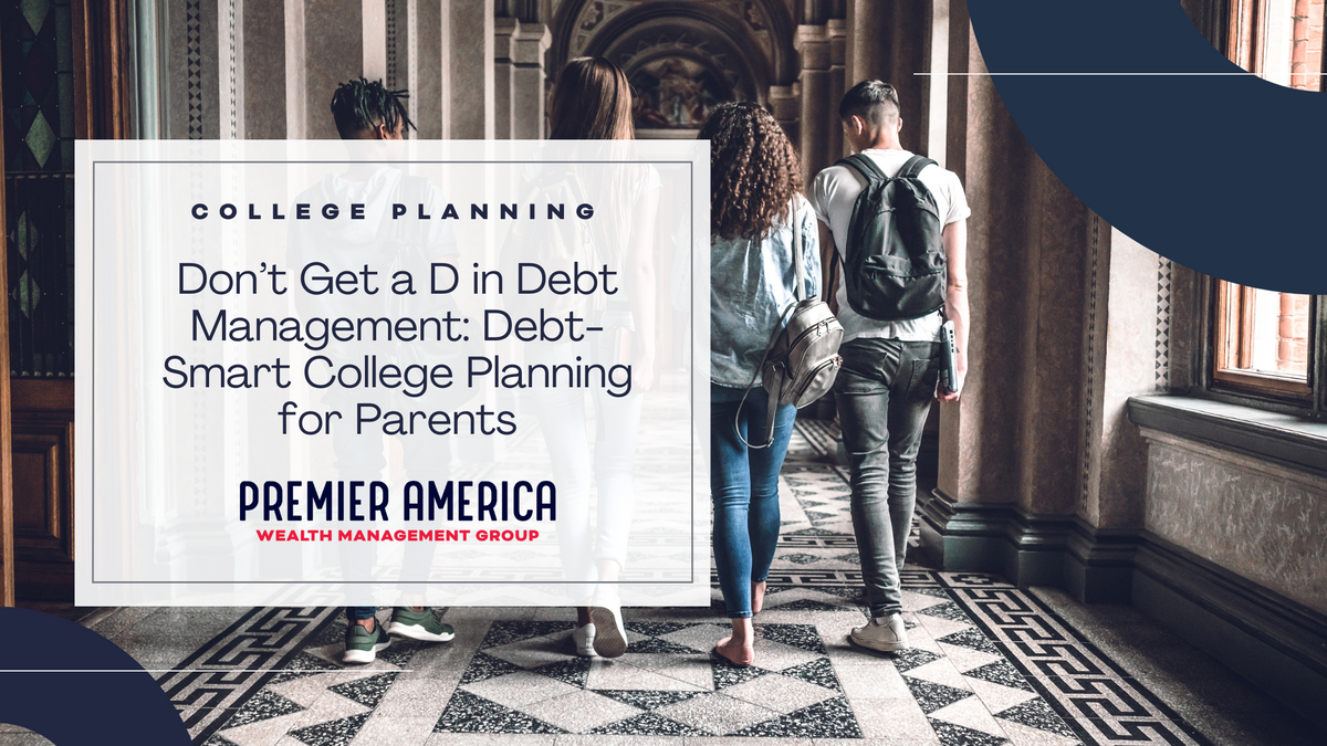 Don’t Get a D in Debt Management: Debt-Smart College Planning for Parents