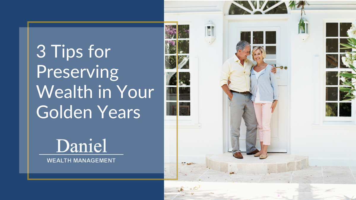 3 Tips for Preserving Wealth in Your Golden Years
