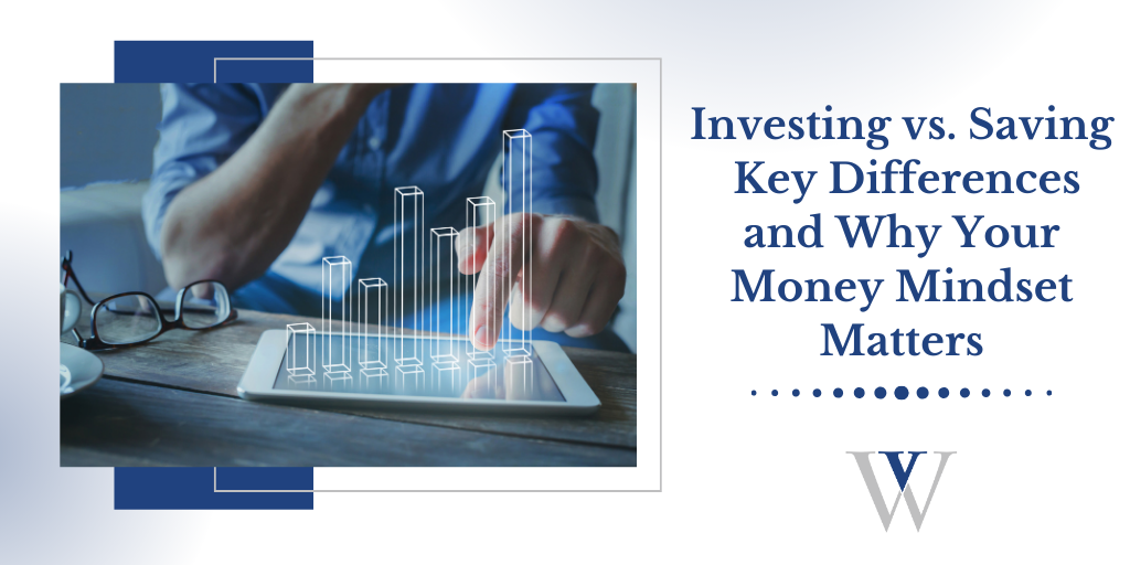 Investing vs. Saving: Key Differences and Why Your Money Mindset Matters