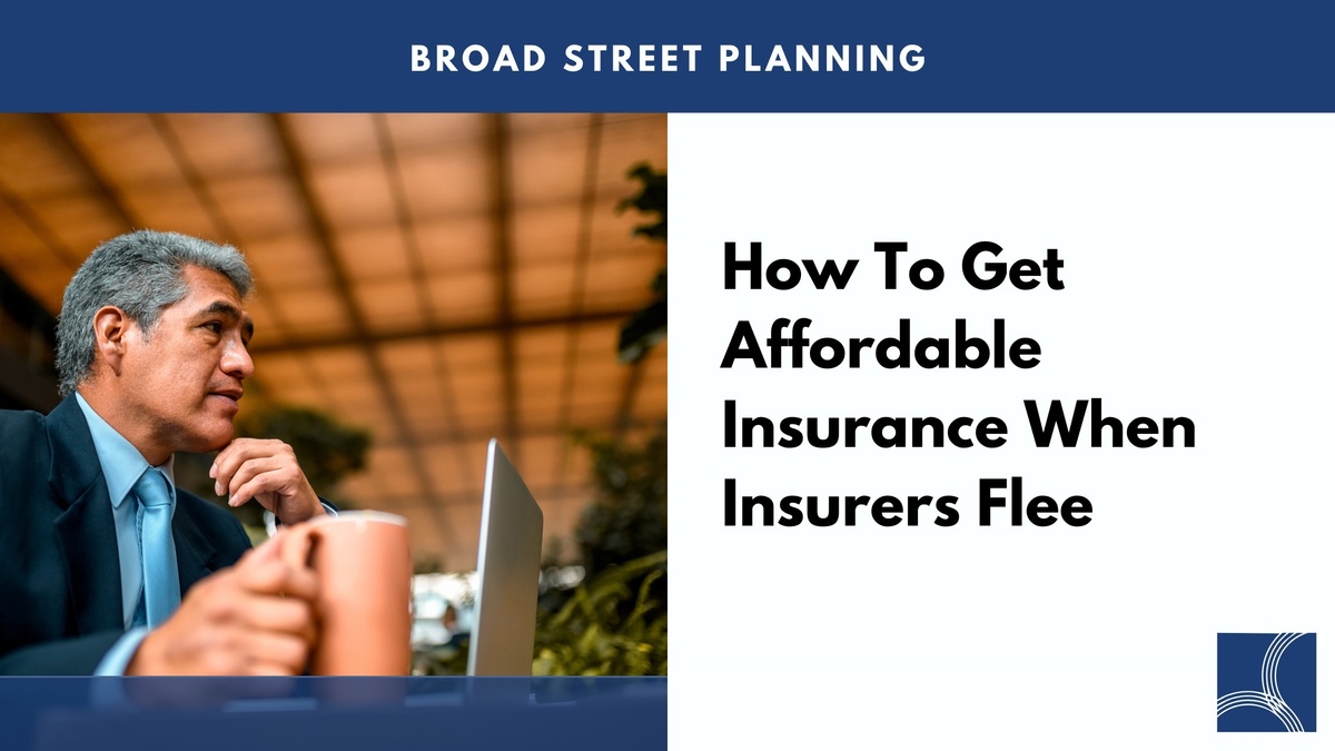 How To Get Affordable Insurance When Insurers Flee