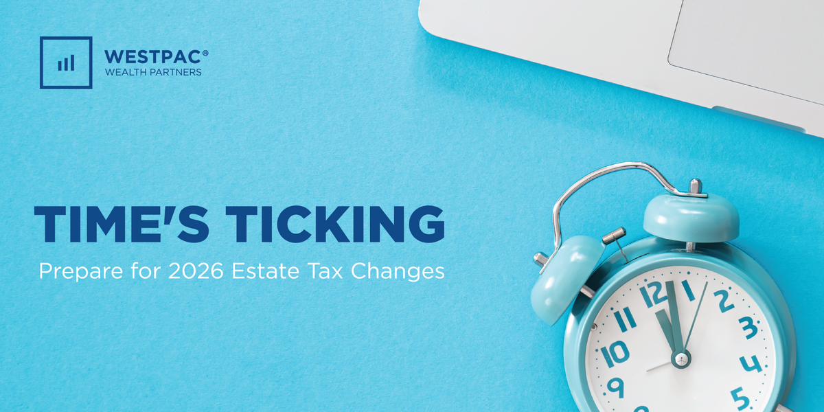 Sunsetting of the Estate Tax Exemption Reduction in 2026 WestPac