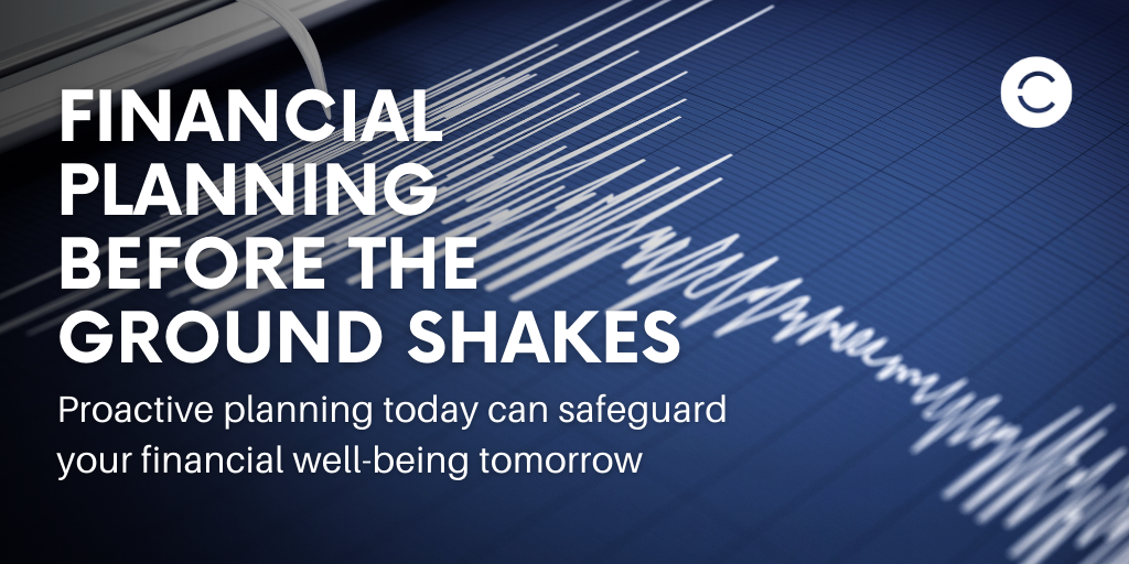 Financial Planning Before the Ground Shakes