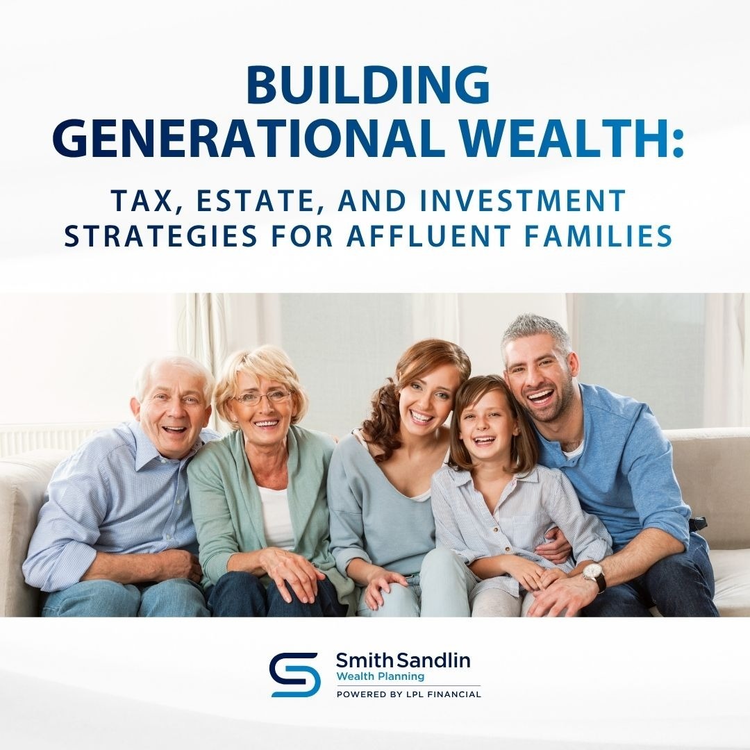 Building Generational Wealth: Tax, Estate, and Investment Strategies for Affluent Families