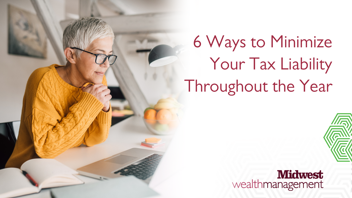 6 Ways to Minimize Your Tax Liability Throughout the Year