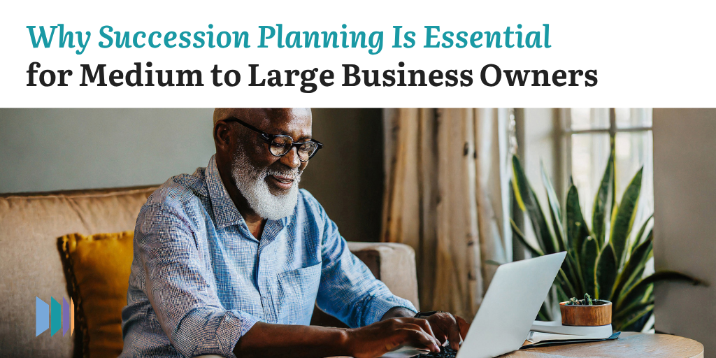 Why Succession Planning Is Essential for Medium to Large Business Owners