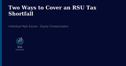 Two Ways to Cover an RSU Tax Shortfall. The IRS Doesn't Treat Them the Same.