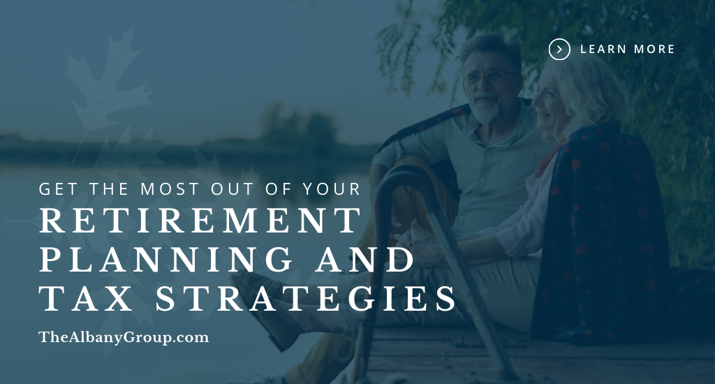 Get the Most Out of Your Retirement Planning and Tax Strategies