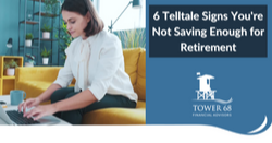 6 Telltale Signs You're Not Saving Enough for Retirement
