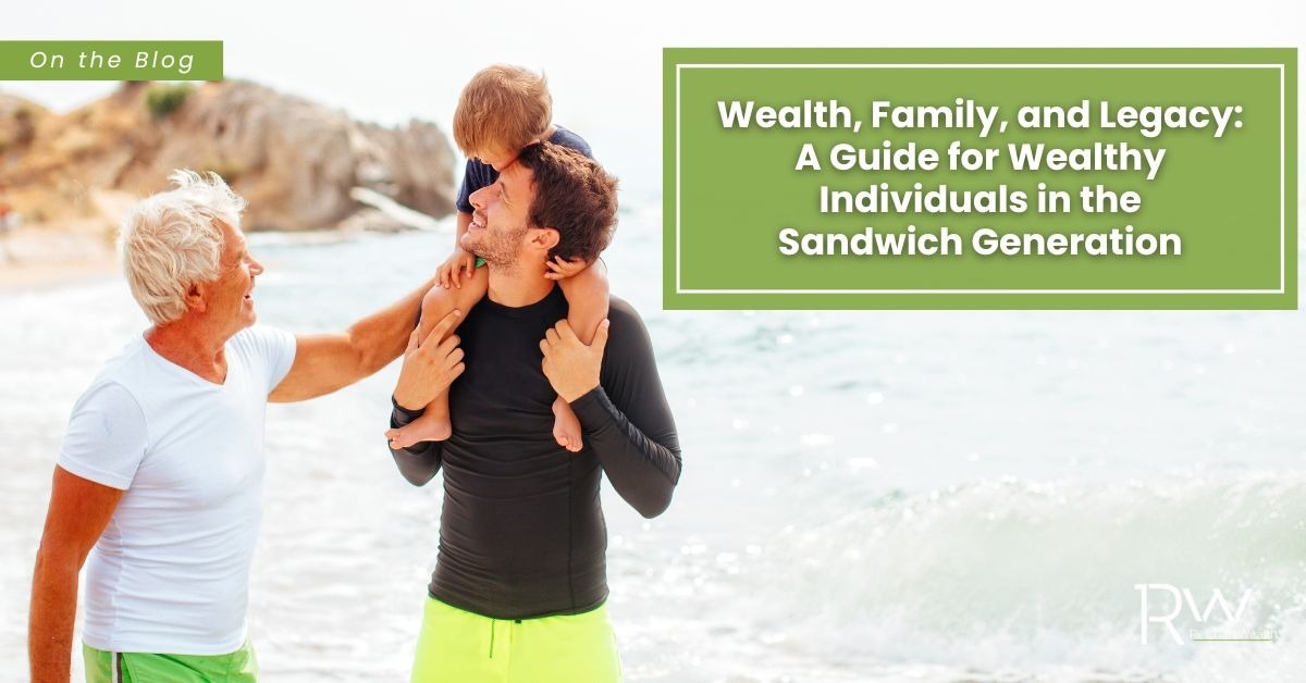 Wealth, Family, and Legacy: A Guide for Wealthy Individuals in the Sandwich Generation