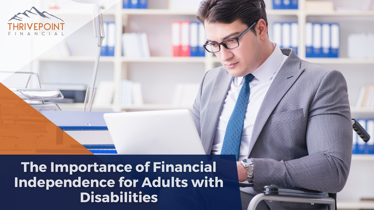The Importance of Financial Independence for Adults with Disabilities