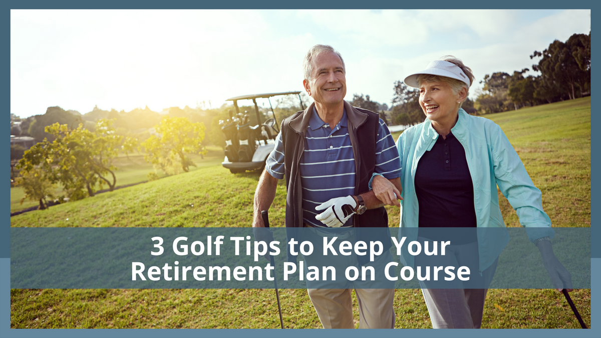 3 Golf Tips to Keep Your Retirement Plan on Course