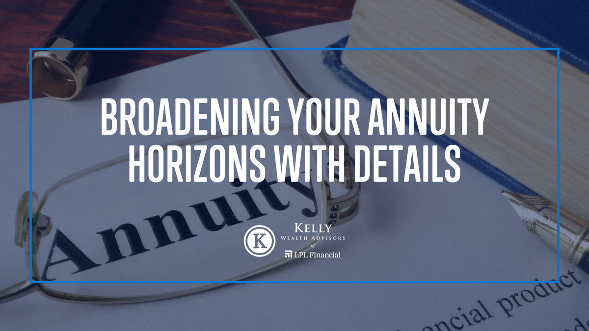 Broadening Your Annuity Horizons with Details