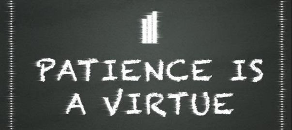 Patience Is A Virtue