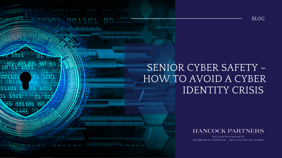Senior Cyber Safety – How to Avoid a Cyber Identity Crisis