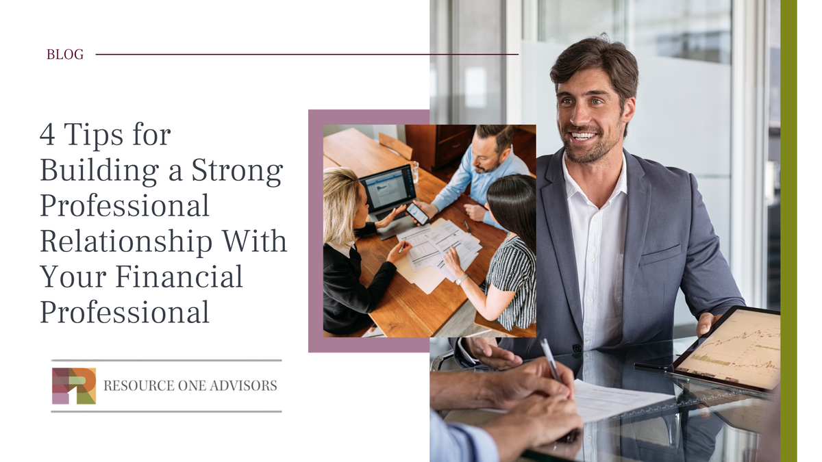 4 Tips for Building a Strong Professional Relationship With Your Financial Professional