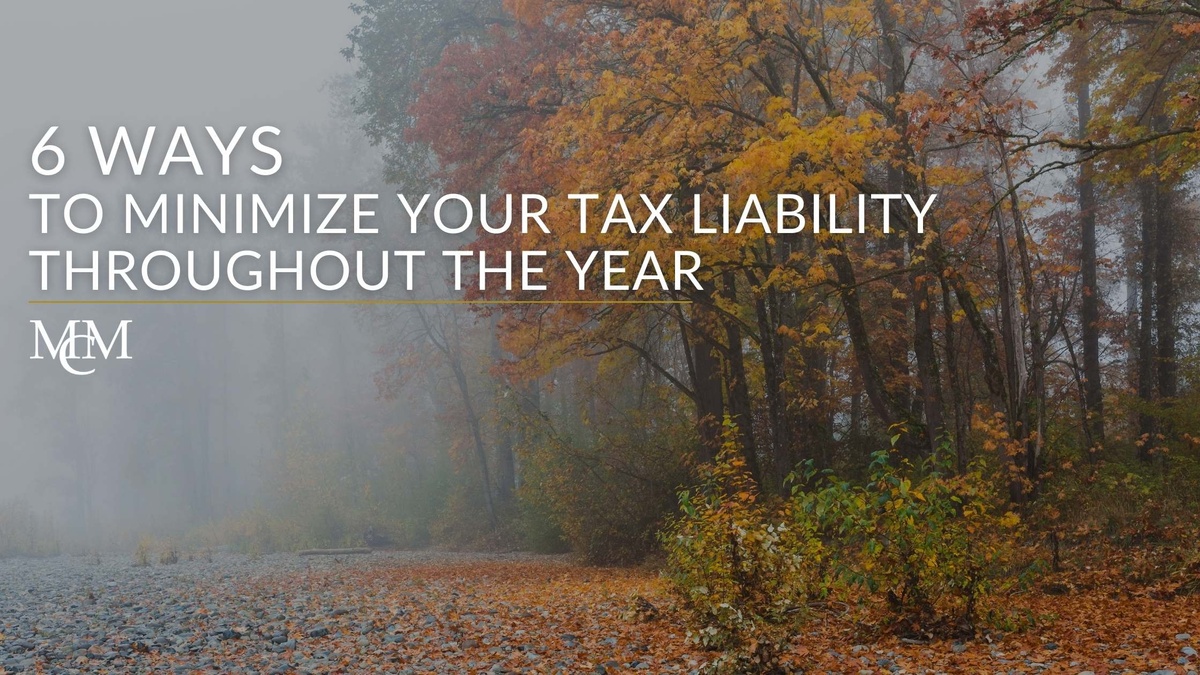 6 Ways to Minimize Your Tax Liability Throughout the Year