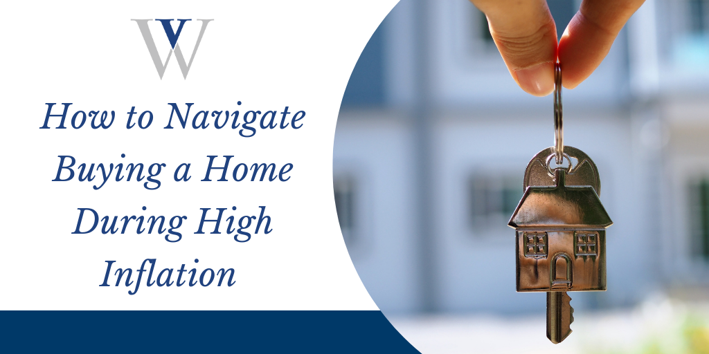 How to Navigate Buying a Home During High Inflation