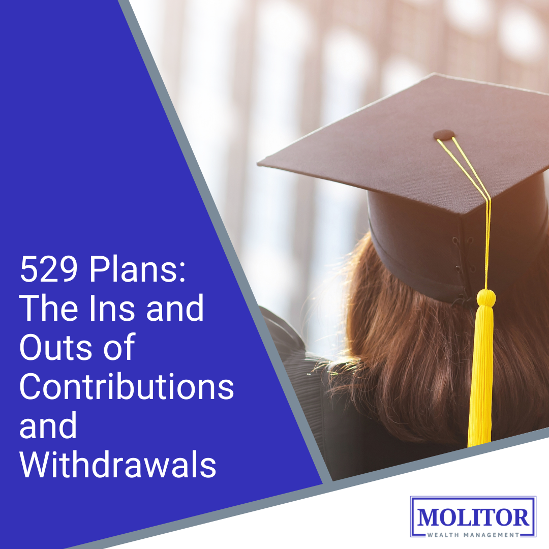 529 Plans: The Ins and Outs of Contributions and Withdrawals