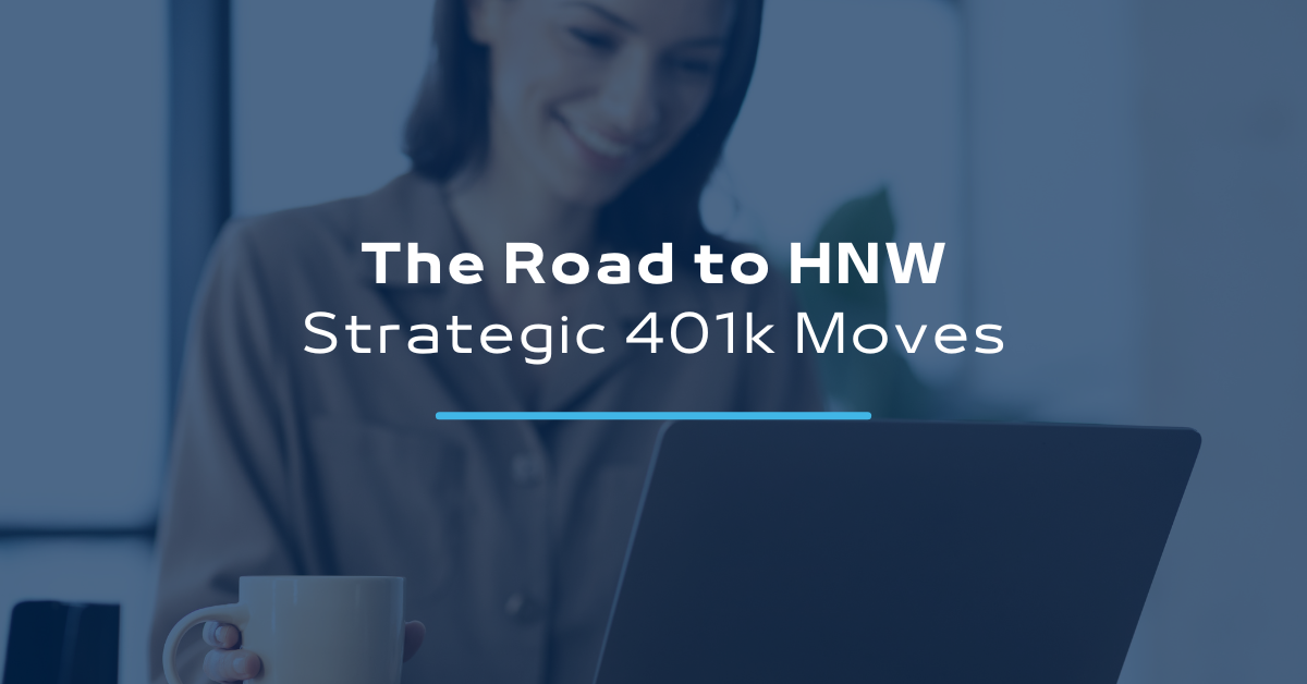 The Road to High-Net-Worth: Strategic 401(k) Moves to Amplify Your Wealth