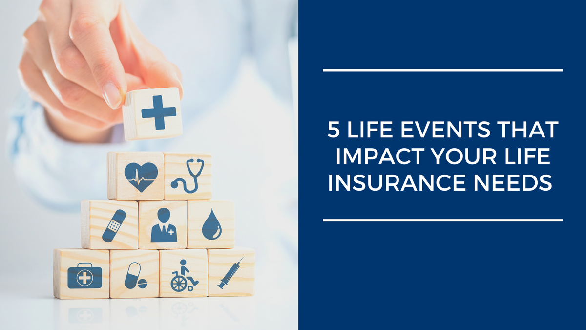 5 Life Events That Impact Your Life Insurance Needs