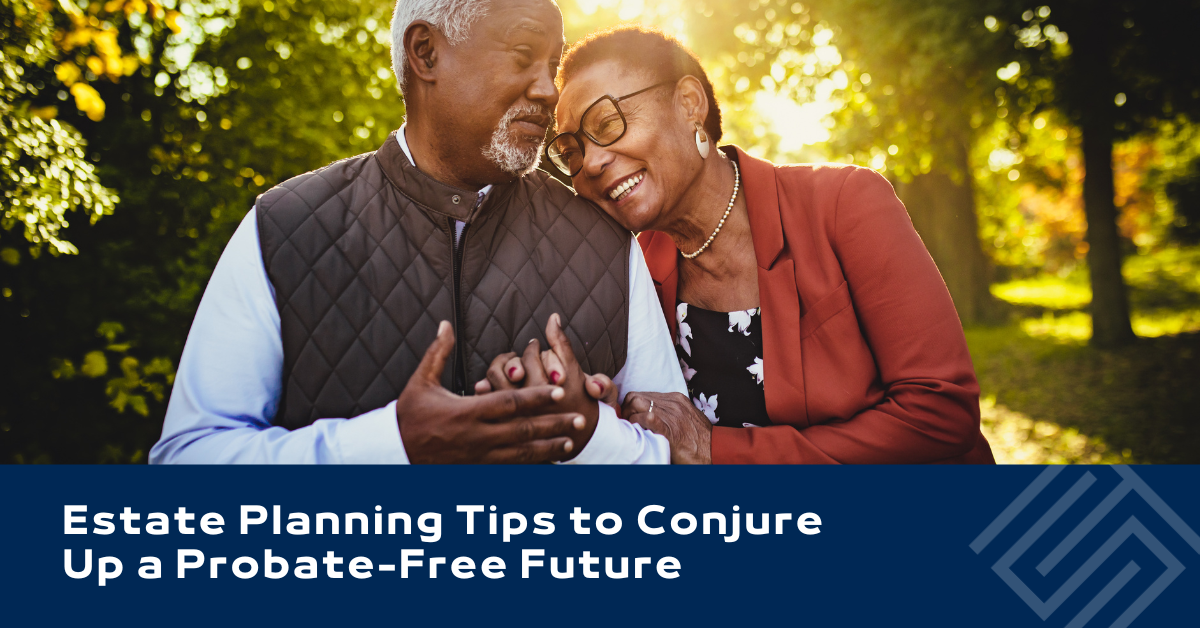 Estate Planning Tips to Conjure Up a Probate-Free Future
