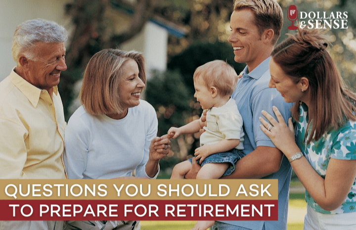 Dollars & Sense: Questions You Should Ask to Prepare for Retirement