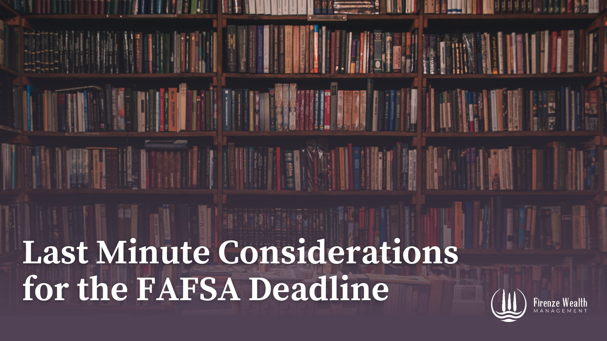 Last Minute Considerations for the FAFSA Deadline