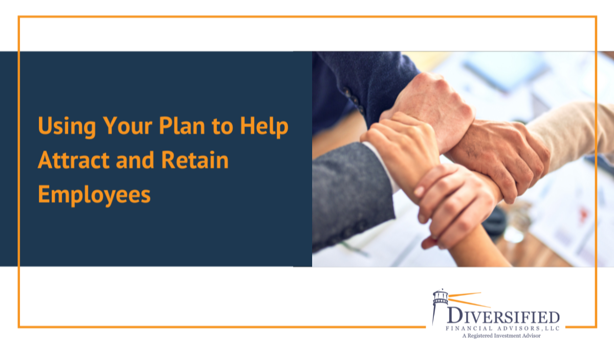 Using Your Plan to Help Attract and Retain Employees