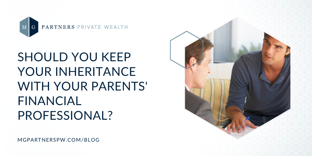 Should You Keep Your Inheritance with Your Parents’ Financial Professional?