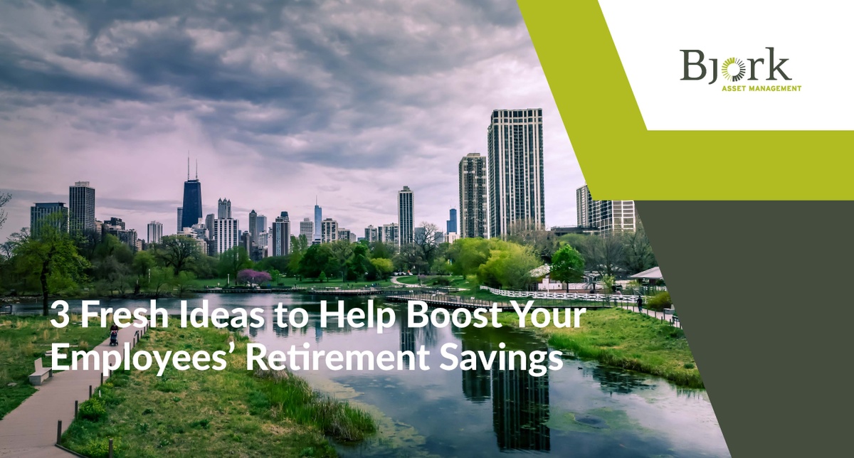 3 Fresh Ideas to Help Boost Your Employees’ Retirement Savings