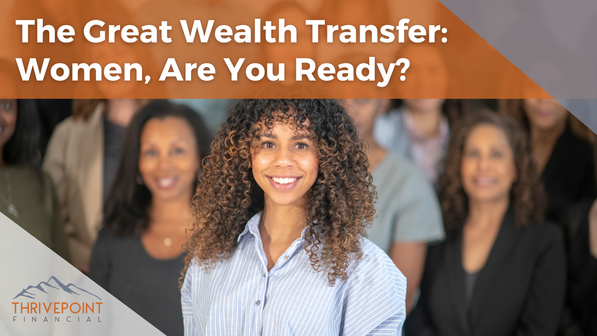The Great Wealth Transfer: Women, Are You Ready?