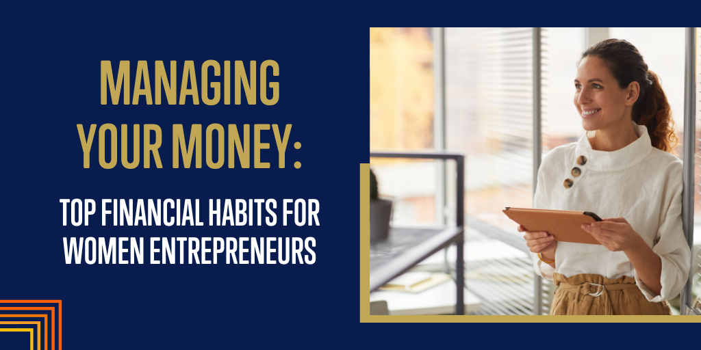 Managing Your Money: Top Financial Habits for Women Entrepreneurs