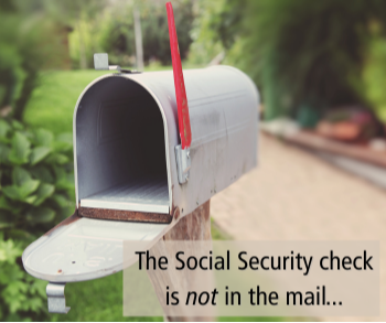 The Social Security Check is NOT in the Mail