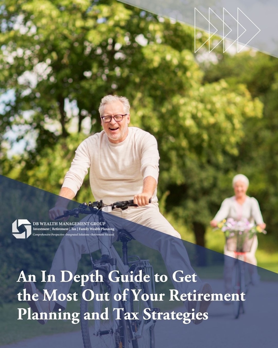 An In Depth Guide to Get the Most Out of Your Retirement Planning and Tax Strategies