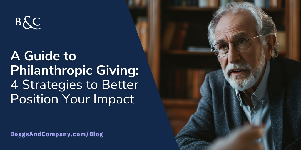 A Guide to Philanthropic Giving: 4 Strategies to Better Position Your Impact