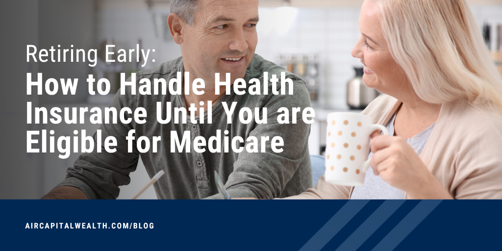 Retiring Early: How to Handle Health Insurance Until You Are Eligible for Medicare