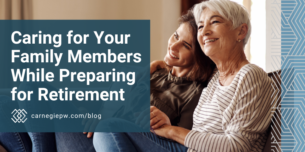 Caring For Your Family Members While Preparing For Retirement