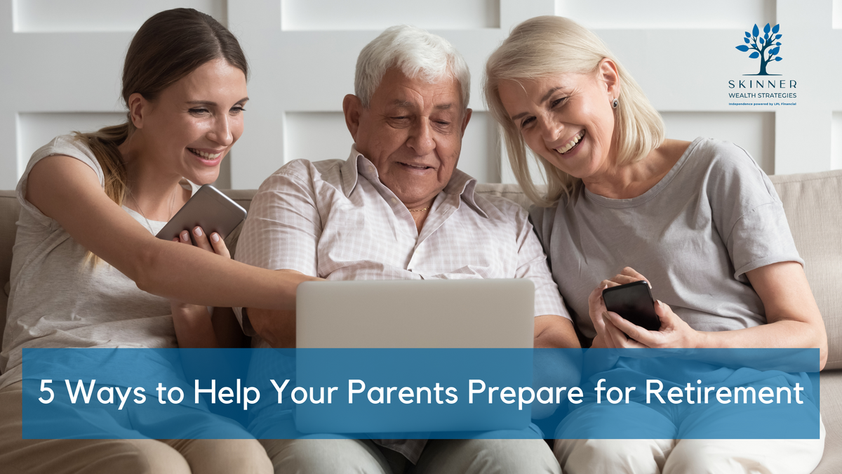 Are You Retirement Ready? 5 Ways to Help Your Parents Prepare for Retirement