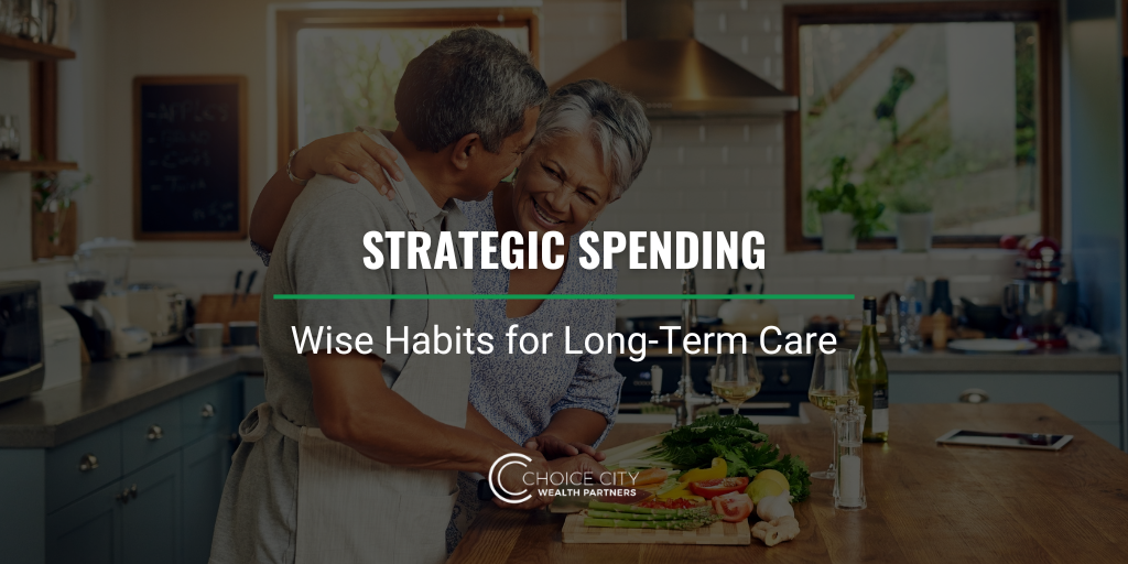 Strategic Spending: Wise Habits for Long-Term Care For High-Net-Worth Individuals