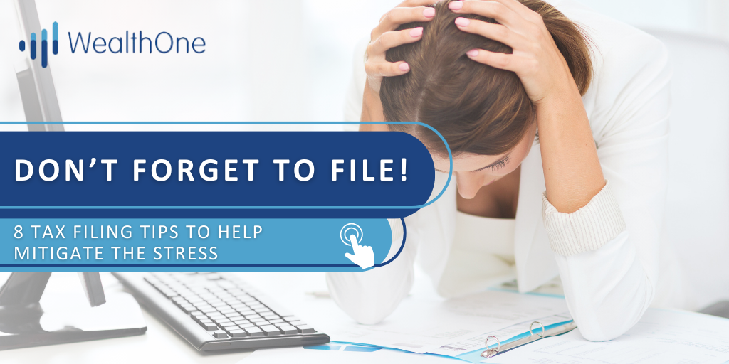 Don’t Forget to File! 8 Tax Filing Tips to Help Mitigate the Stress