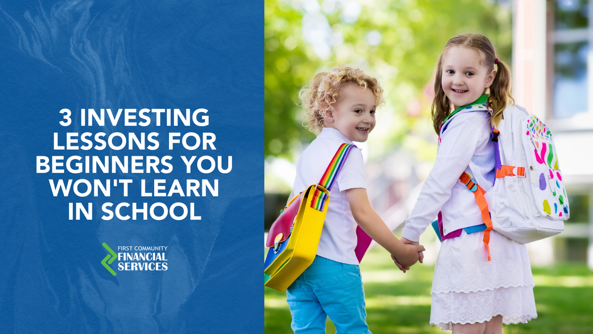 3 Investing Lessons For Beginners You Won't Learn In School