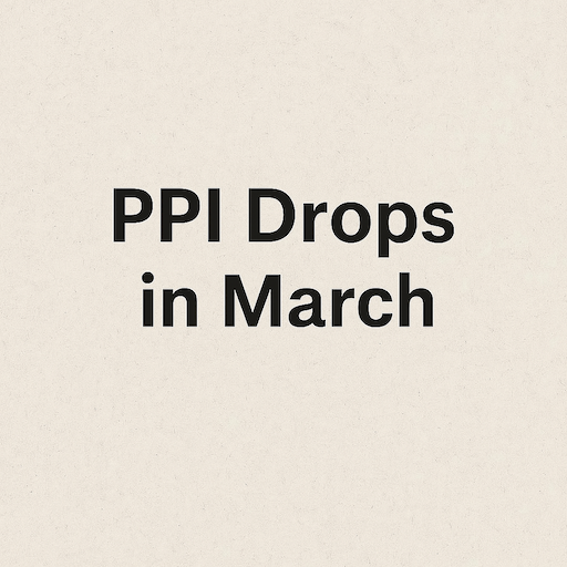 PPI Drops in March: Inflation Pressures Continue to Ease