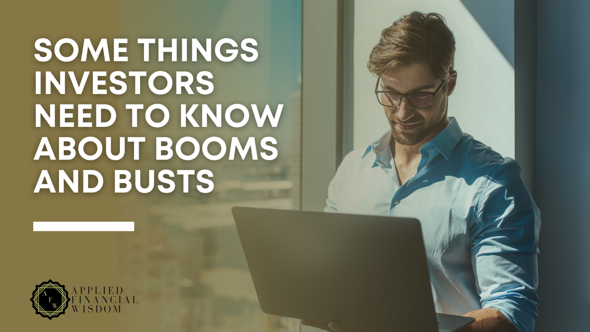 Some Things Investors Need to Know About Booms and Busts