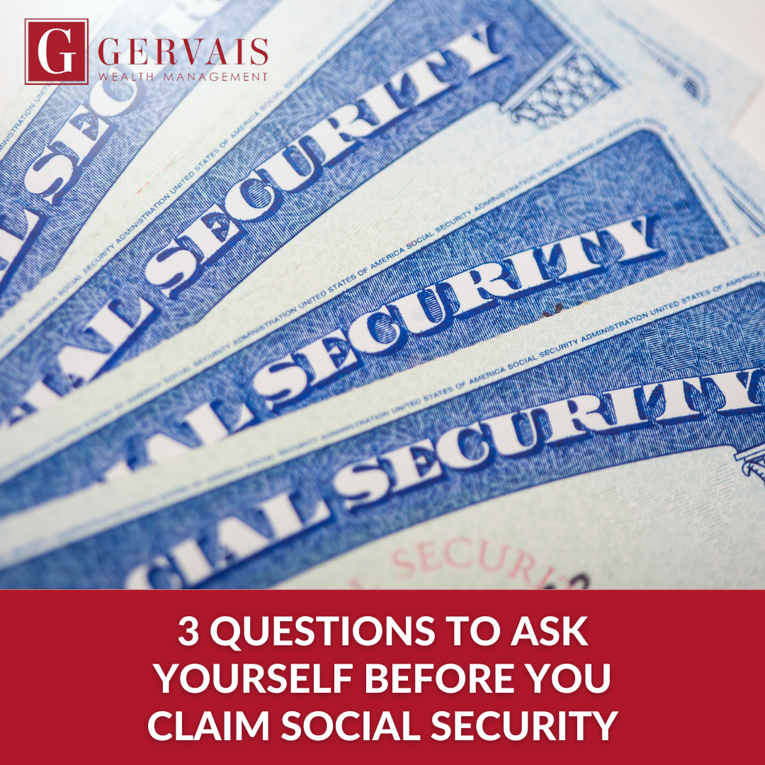 3 Questions to Ask Yourself Before You Claim Social Security